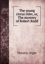 The young circus rider, or, The mystery of Robert Rudd