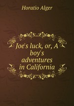 Joe`s luck, or, A boy`s adventures in California