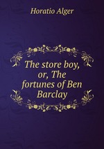 The store boy, or, The fortunes of Ben Barclay