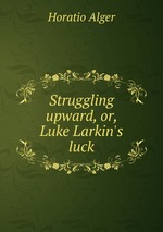 Struggling upward, or, Luke Larkin`s luck