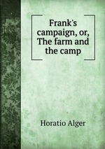 Frank`s campaign, or, The farm and the camp