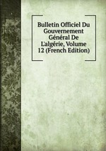 Bulletin Officiel Du Gouvernement Gnral De L`algrie, Volume 12 (French Edition)