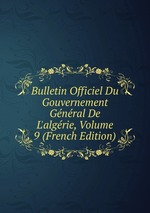 Bulletin Officiel Du Gouvernement Gnral De L`algrie, Volume 9 (French Edition)