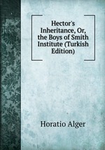 Hector`s Inheritance, Or, the Boys of Smith Institute (Turkish Edition)