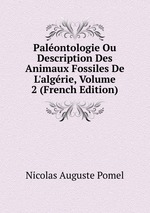 Palontologie Ou Description Des Animaux Fossiles De L`algrie, Volume 2 (French Edition)