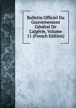 Bulletin Officiel Du Gouvernement Gnral De L`algrie, Volume 11 (French Edition)