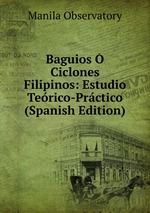 Baguios  Ciclones Filipinos: Estudio Terico-Prctico (Spanish Edition)