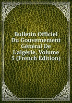 Bulletin Officiel Du Gouvernement Gnral De L`algrie, Volume 5 (French Edition)