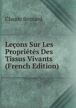 Leons Sur Les Proprits Des Tissus Vivants (French Edition)