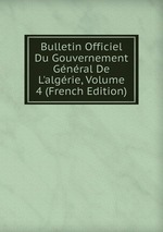 Bulletin Officiel Du Gouvernement Gnral De L`algrie, Volume 4 (French Edition)