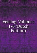 Verslag, Volumes 1-6 (Dutch Edition)