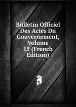 Bulletin Officiel Des Actes Du Gouvernement, Volume 15 (French Edition)
