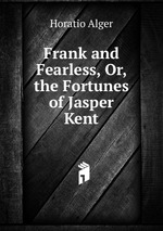 Frank and Fearless, Or, the Fortunes of Jasper Kent
