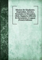 Mission De Ghadams: (Septembre, Octobre, Novembre & Dcembre, 1862). Rapports Officiels Et Documents L`appui (French Edition)