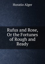 Rufus and Rose, Or the Fortunes of Rough and Ready