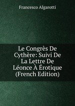 Le Congrs De Cythre: Suivi De La Lettre De Lonce  rotique (French Edition)