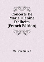 Concerts De Marie Olnine D`alheim (French Edition)