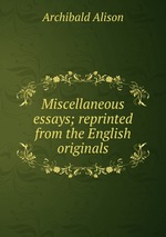 Miscellaneous essays; reprinted from the English originals