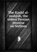 The Kashf al-mahjb, the oldest Persian treatise on Sfiism