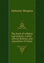 The book of religion and empire, a semi-official defence and exposition of Islam