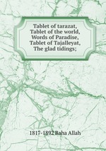 Tablet of tarazat, Tablet of the world, Words of Paradise, Tablet of Tajalleyat, The glad tidings;
