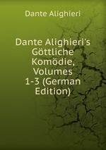 Dante Alighieri`s Gttliche Komdie. Volumes 1-3