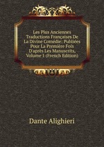 Les Plus Anciennes Traductions Franaises De La Divine Comdie: Publies Pour La Premire Fois D`aprs Les Manuscrits, Volume 1 (French Edition)