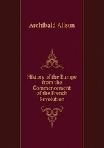 History of the Europe from the Commencement of the French Revolution