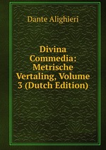 Divina Commedia: Metrische Vertaling, Volume 3 (Dutch Edition)