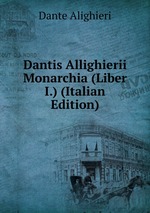 Dantis Allighierii Monarchia (Liber I.) (Italian Edition)