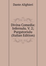 Divina Comedia: Infernulu. V. 2; Purgatoriulu (Italian Edition)