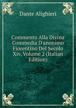 Commento Alla Divina Commedia D`anonimo Fiorentino Del Secolo Xiv, Volume 2 (Italian Edition)