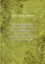 Monographie Des Dermatoses: Ou Prcis Thorique Et Pratique Des Maladies De La Peau (French Edition)