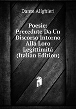 Poesie: Precedute Da Un Discorso Intorno Alla Loro Legittimit (Italian Edition)