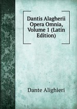 Dantis Alagherii Opera Omnia, Volume 1 (Latin Edition)