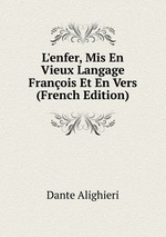 L`enfer, Mis En Vieux Langage Franois Et En Vers (French Edition)