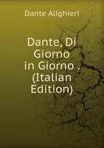 Dante, Di Giorno in Giorno . (Italian Edition)