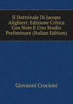 Il Dottrinale Di Jacopo Alighieri: Edizione Critica Con Note E Uno Studio Preliminare (Italian Edition)
