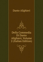 Della Commedia Di Dante Alighieri, Volume 2 (Italian Edition)