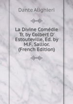 La Divine Comdie Tr. by Colbert D` Estouteville, Ed. by M.F. Sallior. (French Edition)
