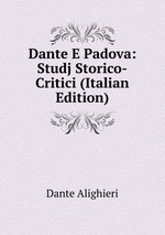 Dante E Padova: Studj Storico-Critici (Italian Edition)