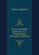 Divina Comedia: Infernulu. V. 2; Purgatoriulu (Romanian Edition)