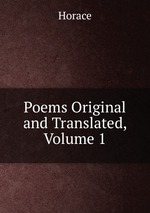 Poems Original and Translated, Volume 1