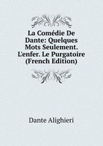 La Comdie De Dante: Quelques Mots Seulement. L`enfer. Le Purgatoire (French Edition)