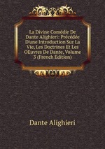 La Divine Comdie De Dante Alighieri: Prcde D`une Introduction Sur La Vie, Les Doctrines Et Les OEuvres De Dante, Volume 3 (French Edition)