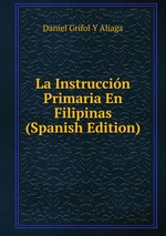 La Instruccin Primaria En Filipinas (Spanish Edition)