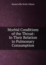 Morbid Conditions of the Throat: In Their Relation to Pulmonary Consumption
