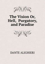 The Vision Or,  Hell,  Purgatory, and Paradise