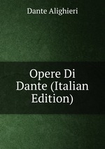 Opere Di Dante (Italian Edition)