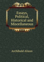 Essays, Political, Historical and Miscellaneous